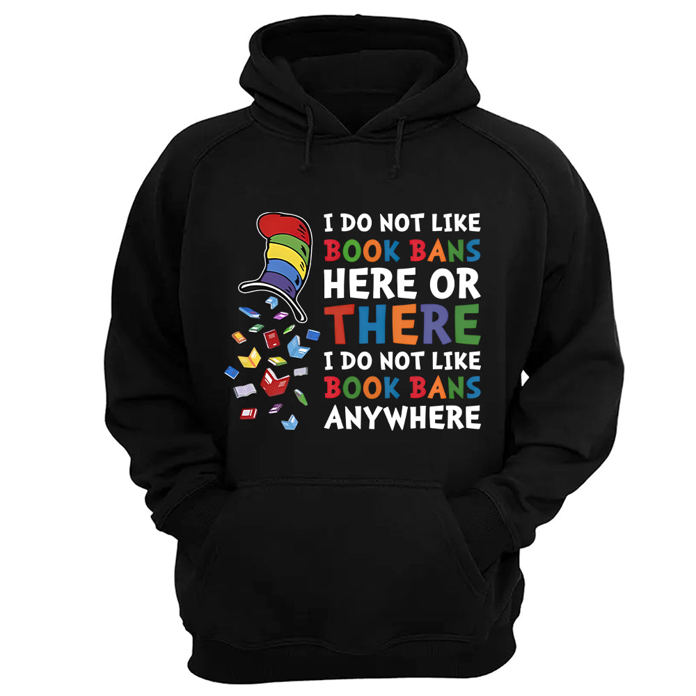 I do not like book bans here or there I do not like book bans anywhere - 2D Unisex T-shirt
