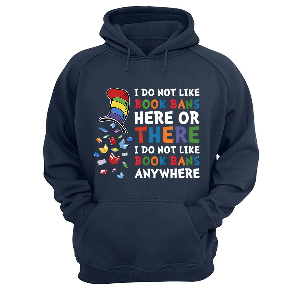 I do not like book bans here or there I do not like book bans anywhere - 2D Unisex T-shirt