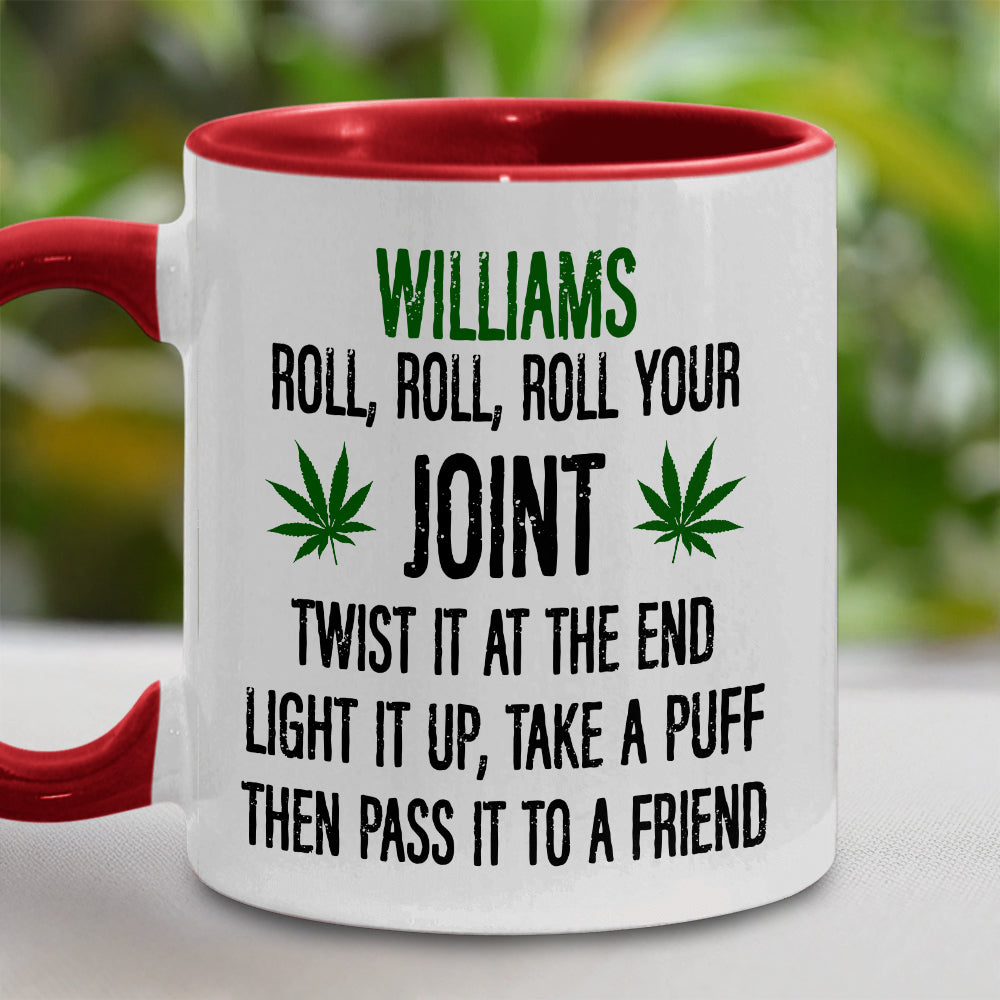 Roll Your Joint, Twist It At The End, Light It Up, Take A Puff, Then Pass it To A Friend - Personalized Accent Mug