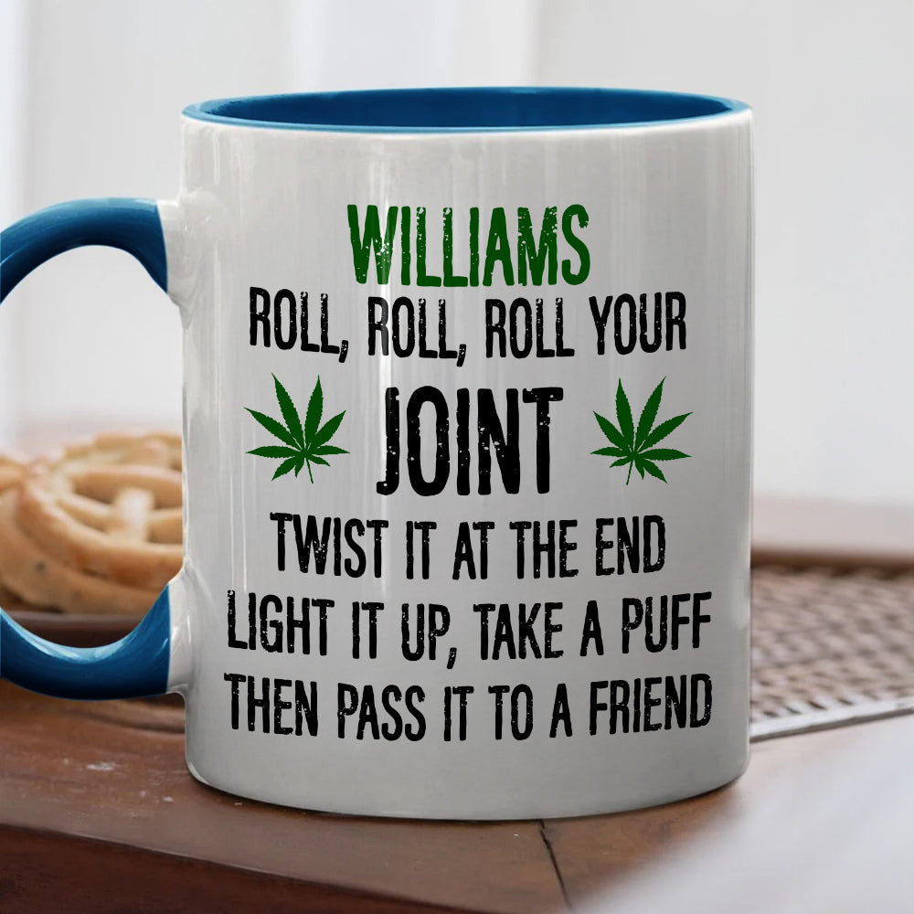 Roll Your Joint, Twist It At The End, Light It Up, Take A Puff, Then Pass it To A Friend - Personalized Accent Mug