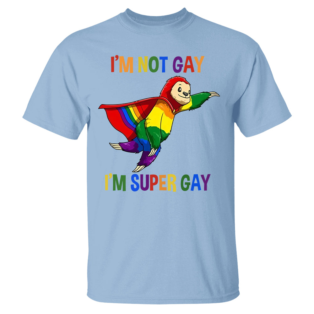 I'm Not Gay, I'm Super Gay - Personalized Shirt