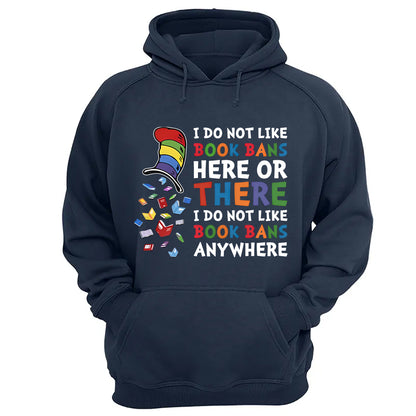 I do not like book bans here or there I do not like book bans anywhere - 2D Unisex T-shirt
