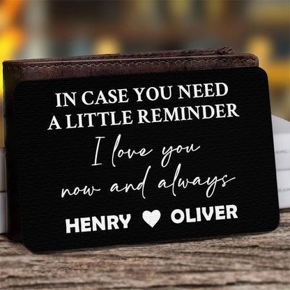 In Case You Need A Little Reminder, I Love You Now And Always - Personalized Aluminum Wallet Card