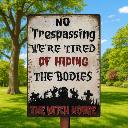 No Trespassing, We're Tired Of Hiding The Bodies - Personalized Metal Sign