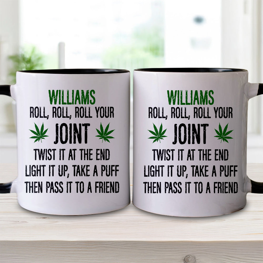 Roll Your Joint, Twist It At The End, Light It Up, Take A Puff, Then Pass it To A Friend - Personalized Accent Mug
