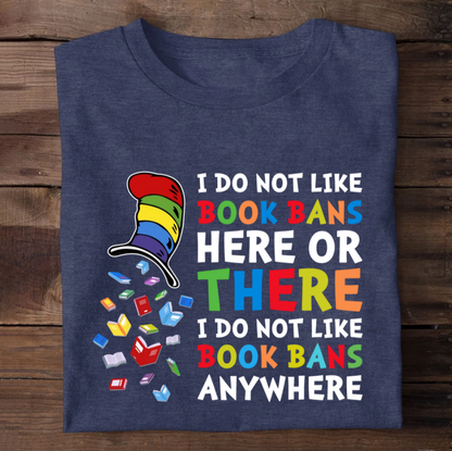 I do not like book bans here or there I do not like book bans anywhere - 2D Unisex T-shirt